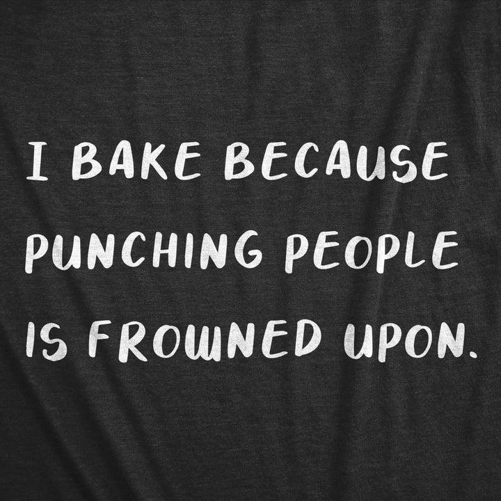 Womens I Bake Because Punching People Is Frowned Upon Tshirt Funny Cooking Tee Image 2