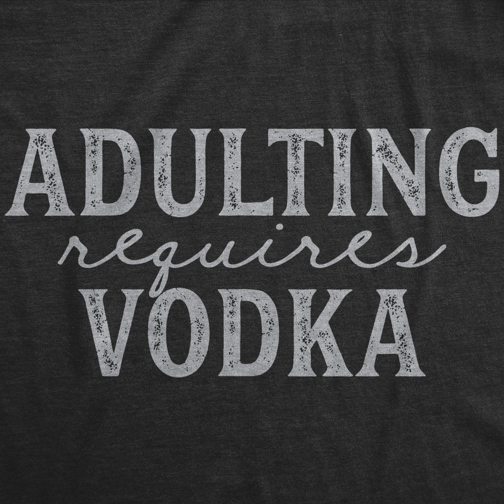 Mens Adulting Requires Vodka Tshirt Funny Liquor Parenting Graphic Novelty Tee Image 2