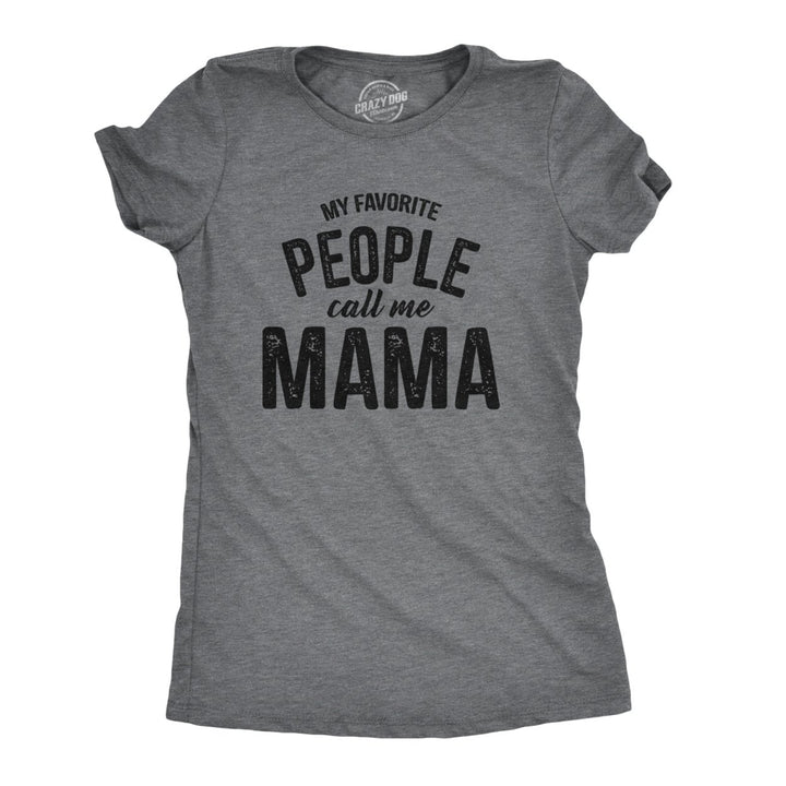 Womens My Favorite People Call Me Mama Tshirt Cute Mothers Day Tee Image 1