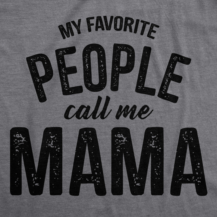 Womens My Favorite People Call Me Mama Tshirt Cute Mothers Day Tee Image 2