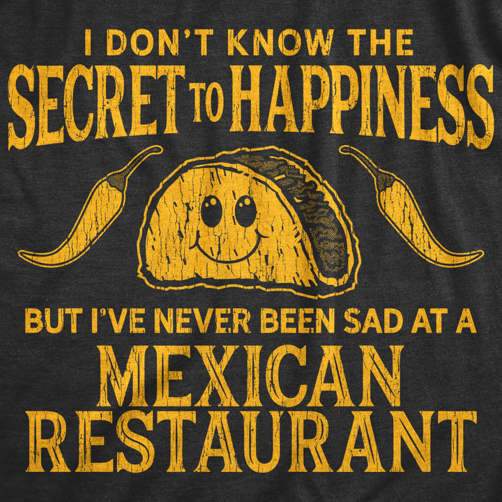 Womens I Dont Know The Secret To Happiness But Ive Never Been Sad At A Mexican Restaurant Tshirt Image 2