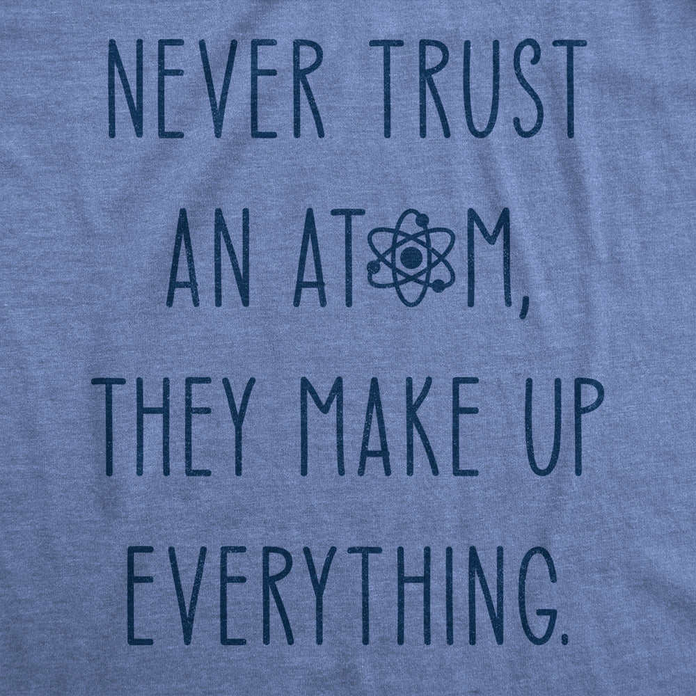 Womens Never Trust An Atom They Make Everything Up Tshirt Funny Nerdy Science Graphic Tee Image 2