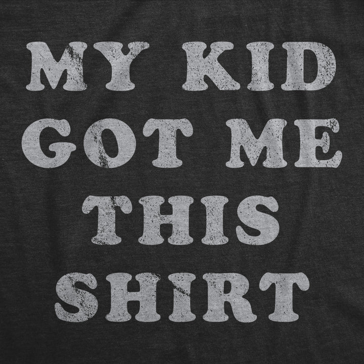 Mens My Kid Got Me This Shirt Tshirt Funny Fathers Day Graphic Novelty Tee Image 2