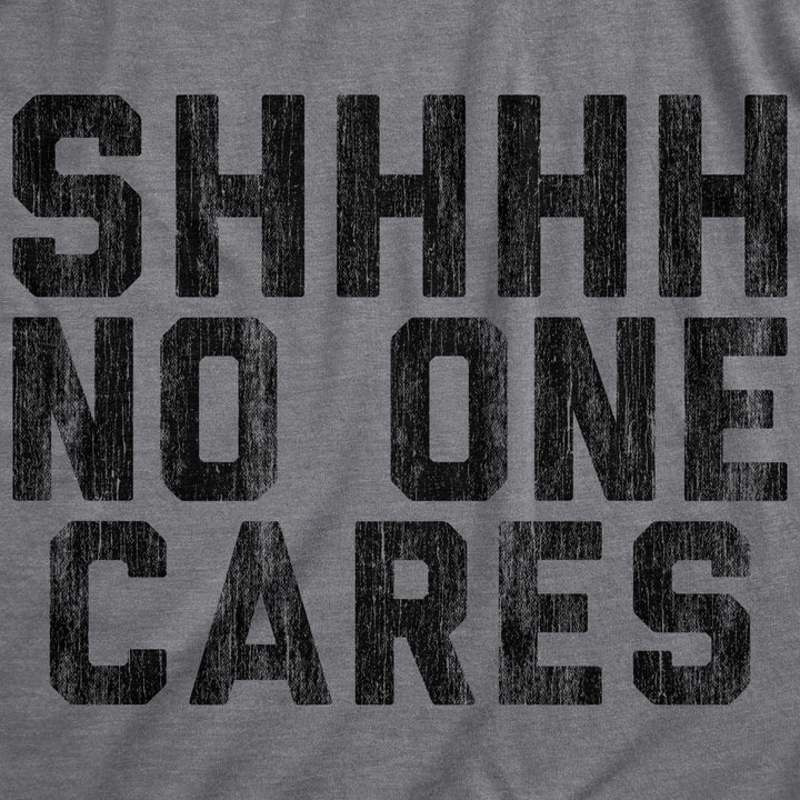 Mens Shhhh No One Cares Tshirt Rude Sarcastic Insult Quote Funny Saying Graphic Tee Image 2