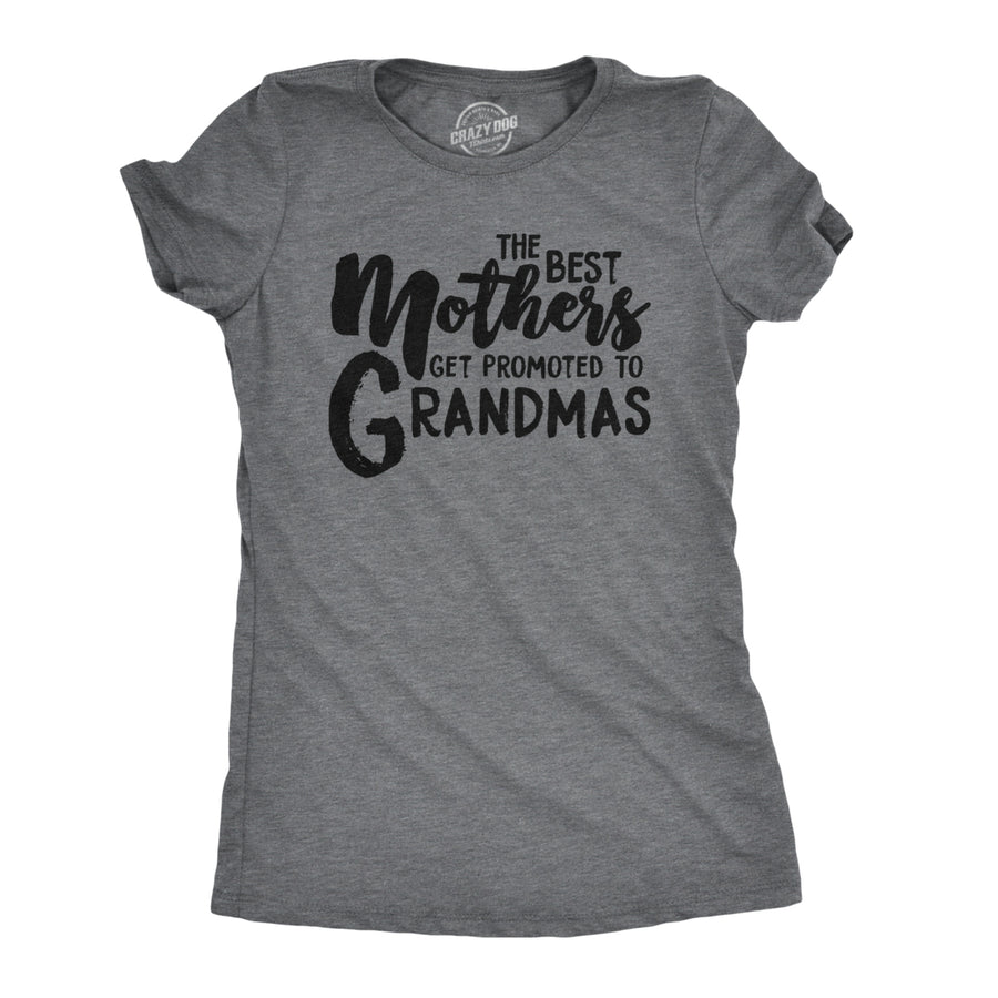 Crazy Dog Womens The Best Mothers Get Promoted To Grandmas T Shirt Cute Mothers Day Tee Image 1