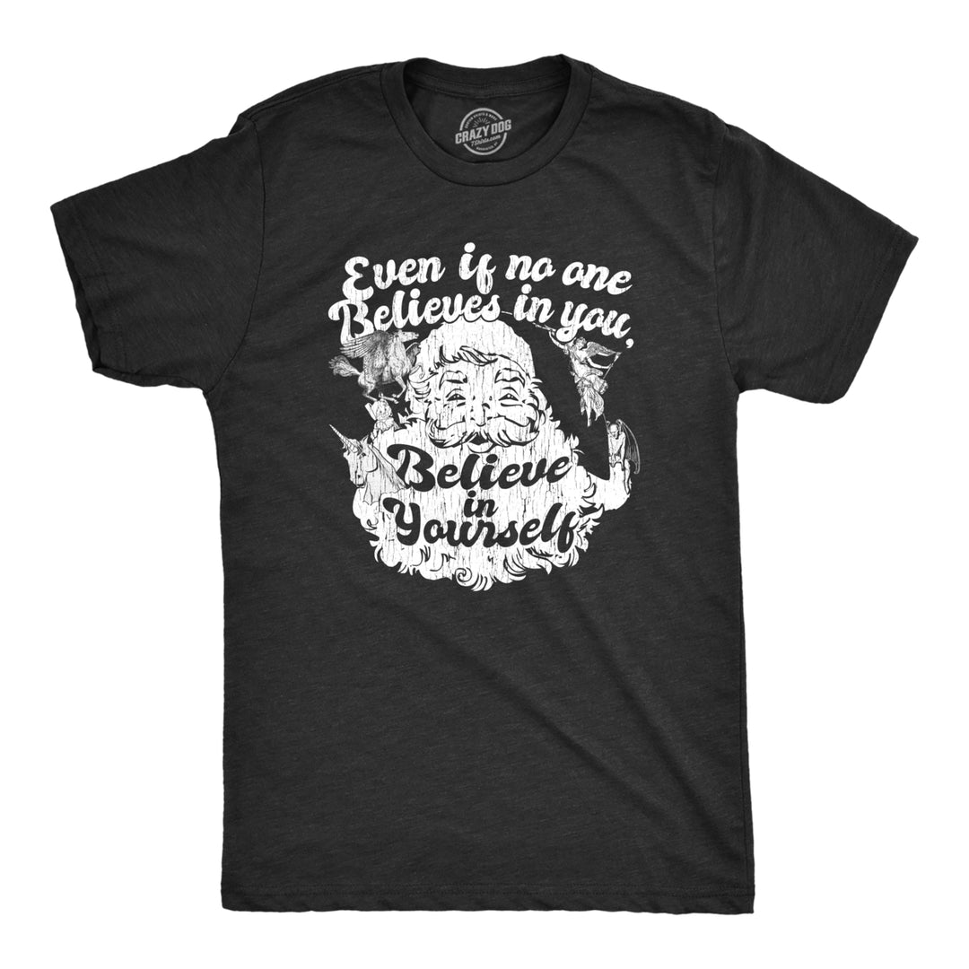 Mens Even If No One Believes In You Believe In Yourself Tshirt Funny Santa Christmas Tee Image 1