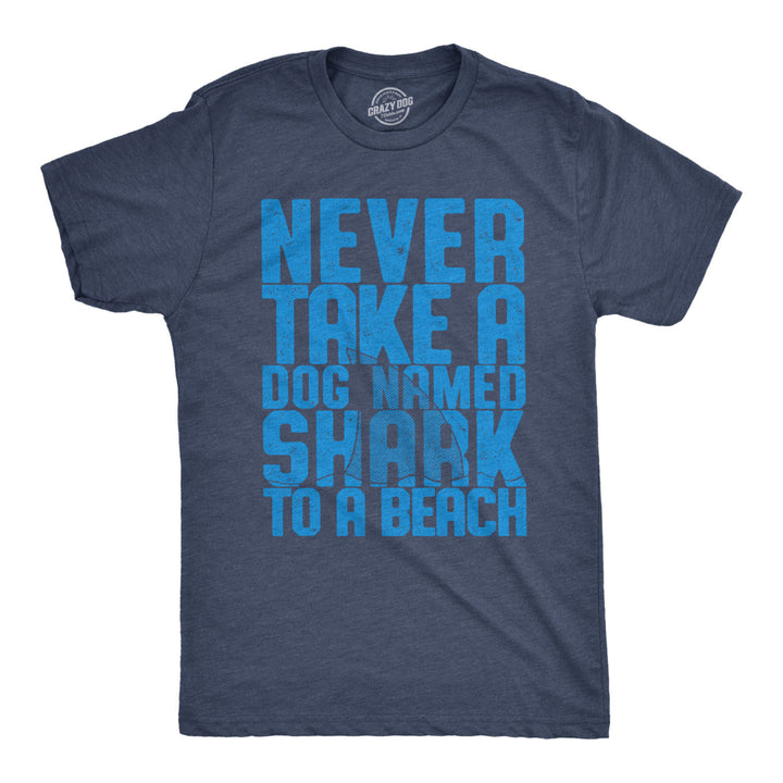 Mens Never Take A Dog Named Shark To A Beach Tshirt Funny Tee Image 1