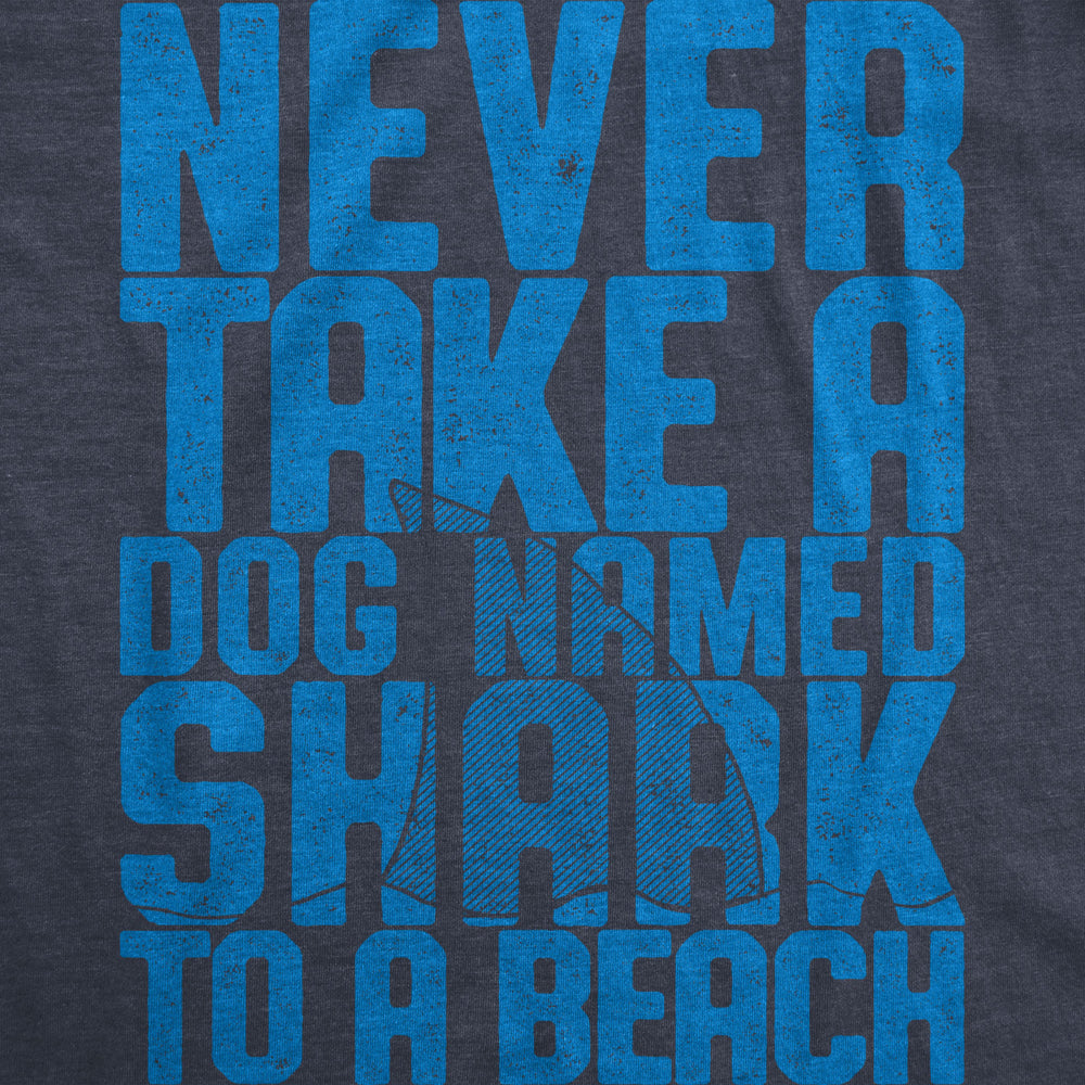 Mens Never Take A Dog Named Shark To A Beach Tshirt Funny Tee Image 2