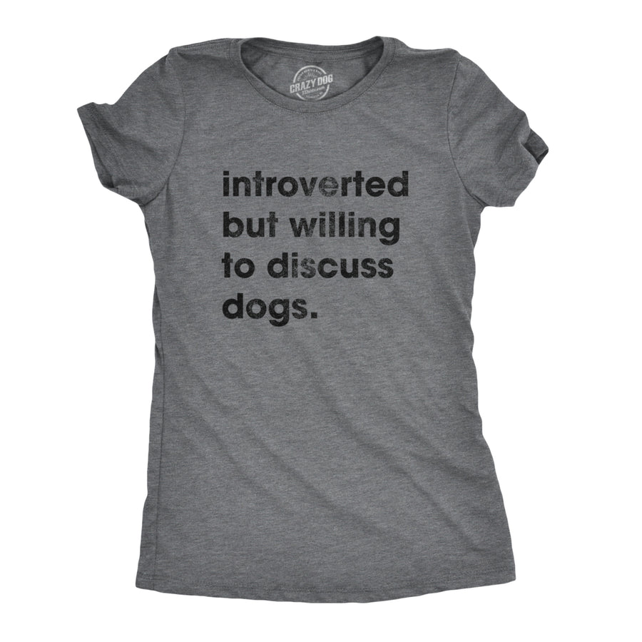 Womens Introverted But Willing To Discuss Dogs Tshirt Sarcastic Puppy Lover Tee Image 1