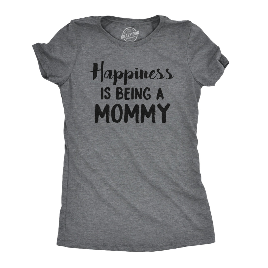 Womens Happiness Is Being a Mommy Funny Family T shirt For Moms Image 1