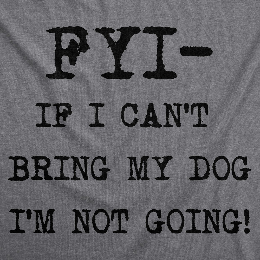 Womens FYI If I Cant Bring My Dog Funny T Shirt for Puppy Lovers Novelty Cool Image 2