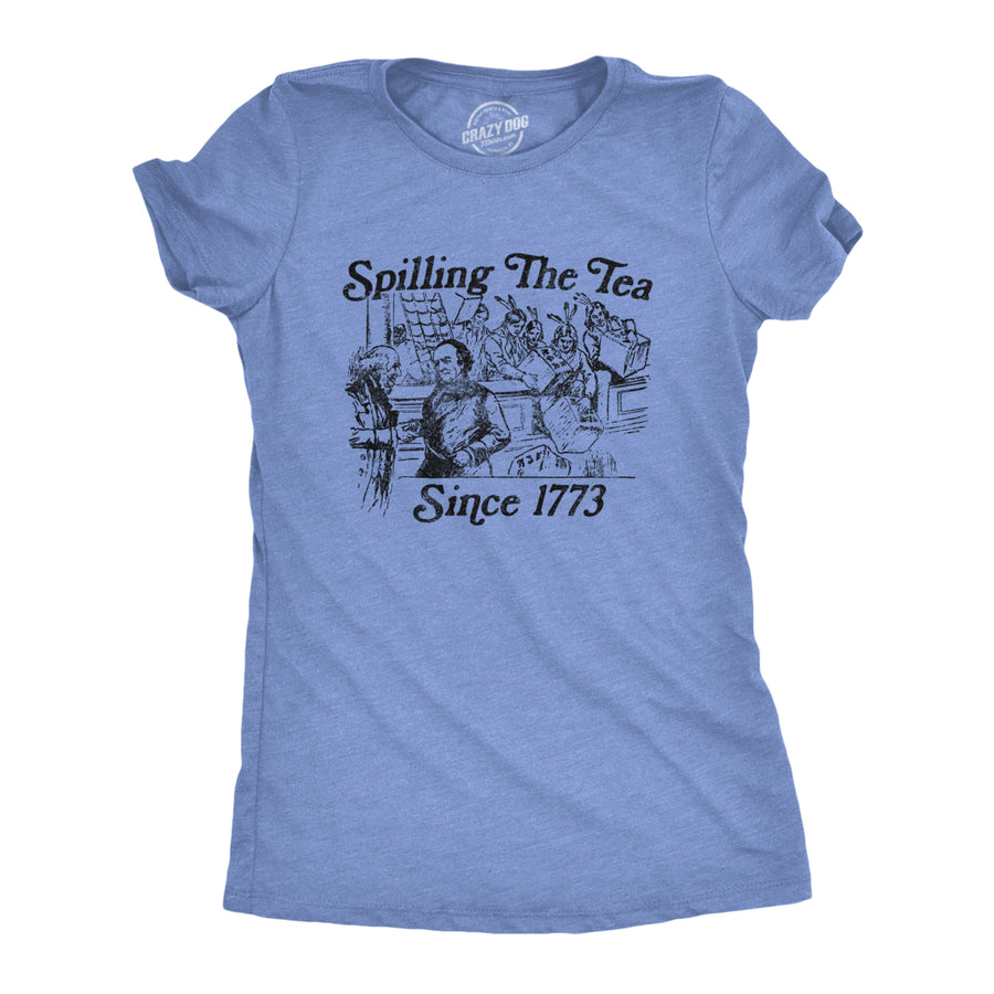 Womens Spilling The Tea Since 1773 Tshirt Funny US History Boston Tee Party Graphic Tee Image 1