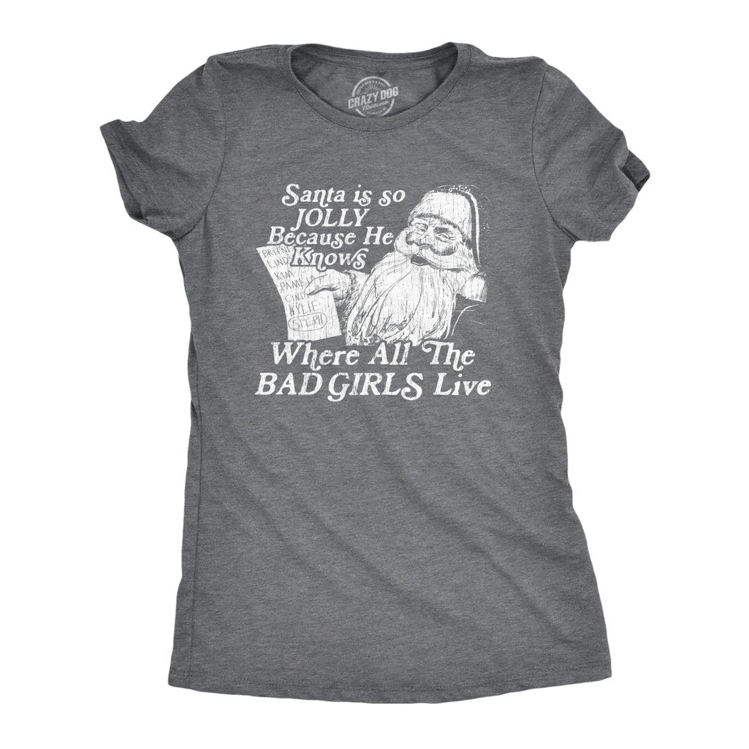 Womens Santa Is Jolly Because He Knows Where The Bad Girls Live Tshirt Funny Christmas Tee Image 1