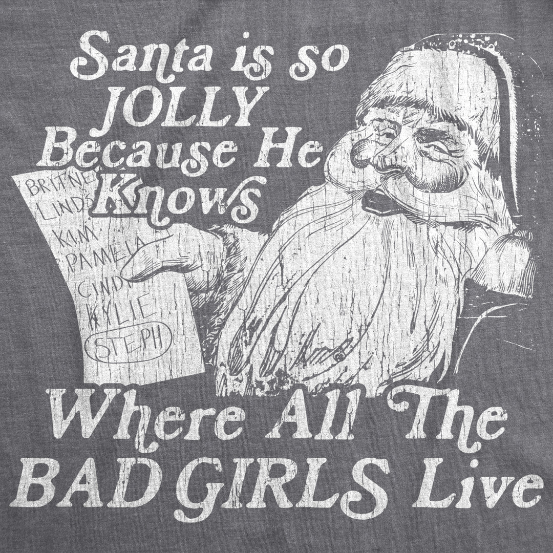 Womens Santa Is Jolly Because He Knows Where The Bad Girls Live Tshirt Funny Christmas Tee Image 2