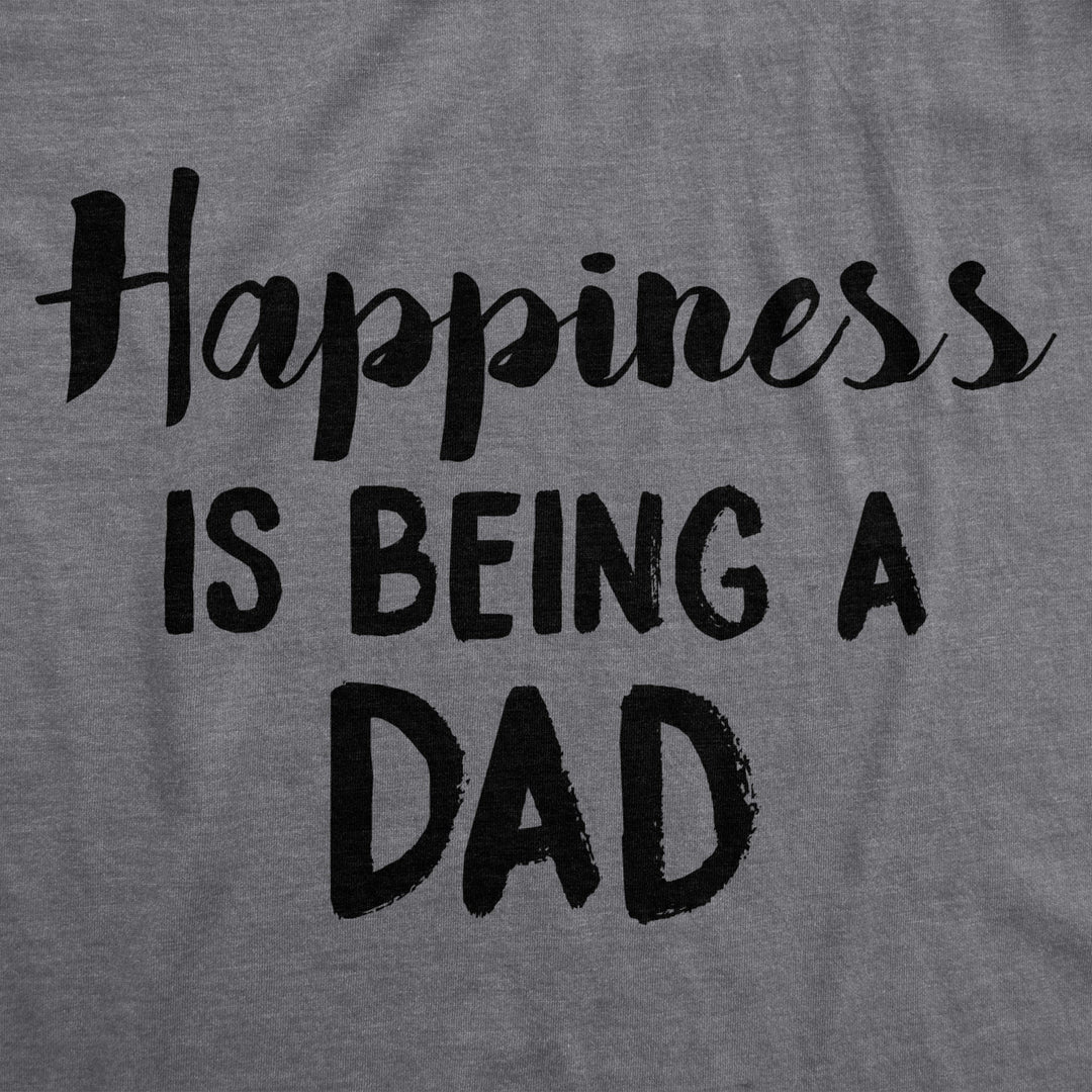 Mens Happiness Is Being a Dad Perfect Fathers Day Family Proud Parent T shirt Image 2