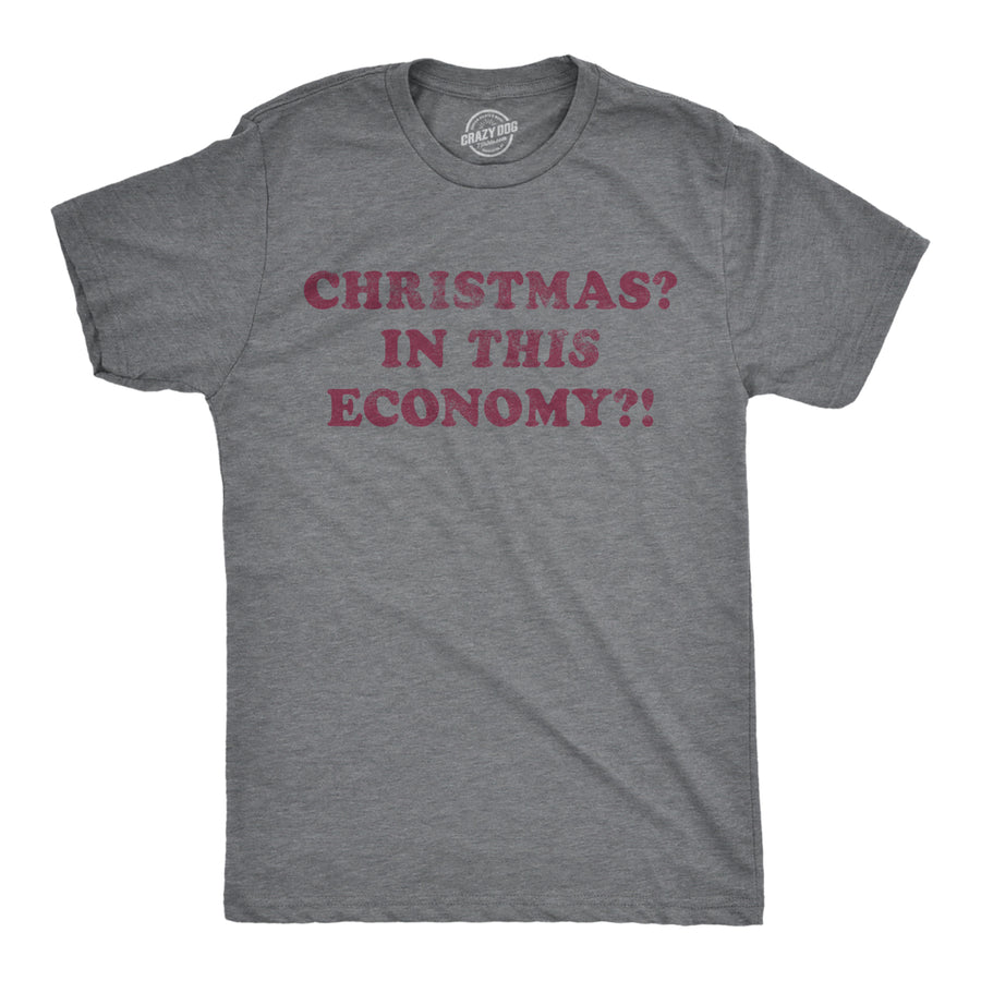 Mens Christmas? In This Economy? Tshirt Funny Holiday Xmas Party Graphic Novelty Santa Tee Image 1