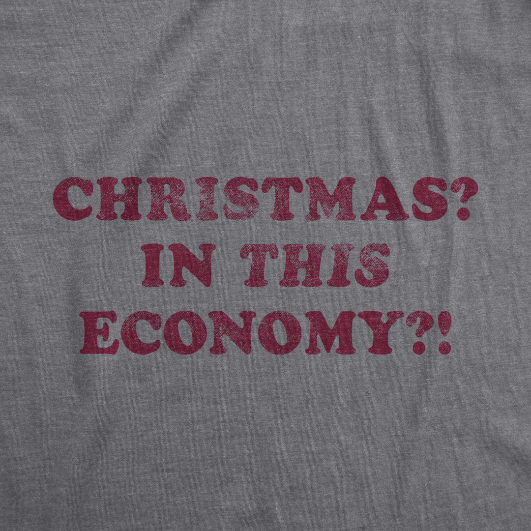 Mens Christmas? In This Economy? Tshirt Funny Holiday Xmas Party Graphic Novelty Santa Tee Image 2