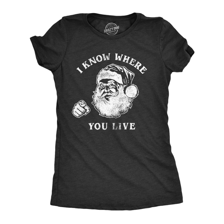 Womens I Know Where You Live Tshirt Funny Christmas Santa Claus Sarcastic Graphic Tee Image 1