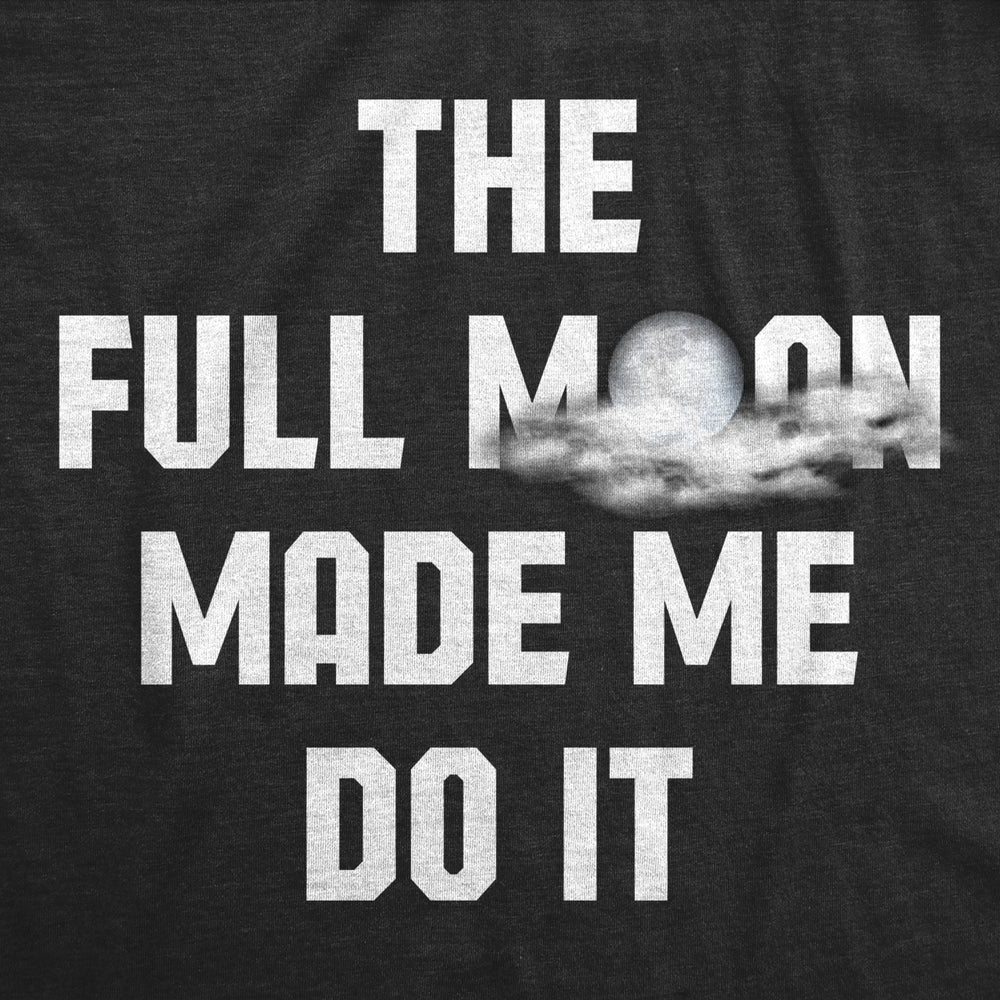 Mens The Full Moon Made Me Do It Tshirt Funny Spooky Halloween Novelty Tee Image 2