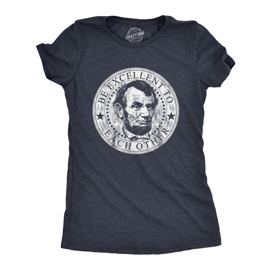 Womens Be Excellent To Each Other Tshirt Funny Abe Lincoln President Graphic Novelty Tee Image 1