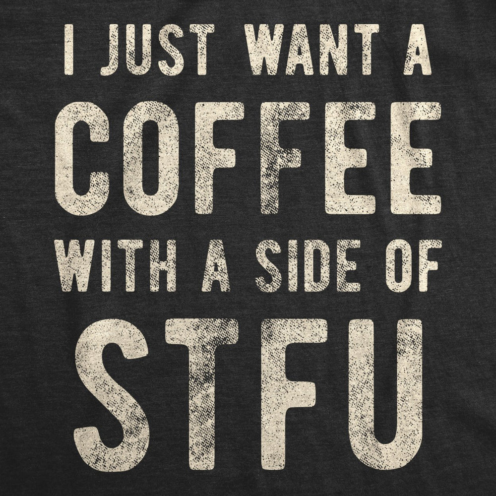 Womens I Just Want A Coffee With A Side Of STFU T shirt Funny Sarcastic Gift Tee Image 2