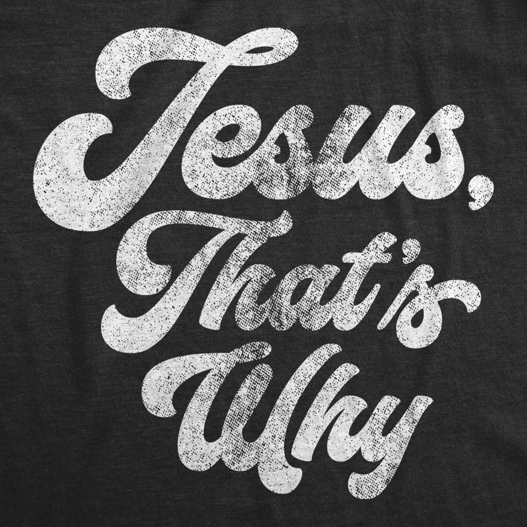 Womens Jesus Thats Why T Shirt Funny Religious Faith Christian Church Girls Tee Image 2