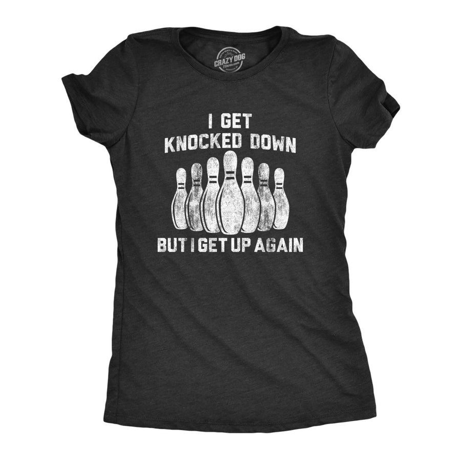 Womens I Get Knocked Down But I Get Up Again Tshirt Funny Bowling Pin Graphic Novelty Tee Image 1