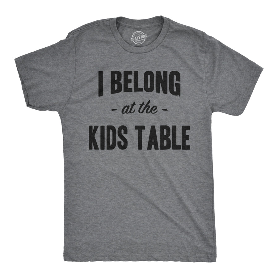 Mens I Belong at the Kids Table Funny Family Thanksgiving Dinner T shirt Image 1