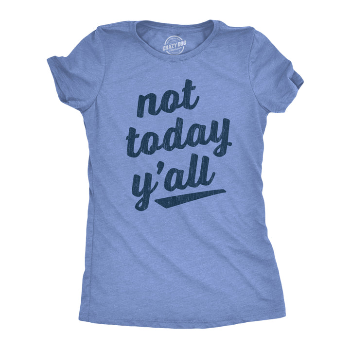 Womens Not Today Yall Tshirt Funny Southern Accent Bad Day Sarcastic Graphic Texas Tee Image 1