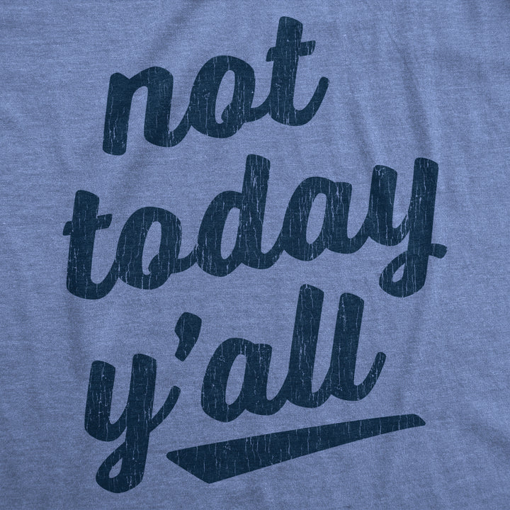 Womens Not Today Yall Tshirt Funny Southern Accent Bad Day Sarcastic Graphic Texas Tee Image 2