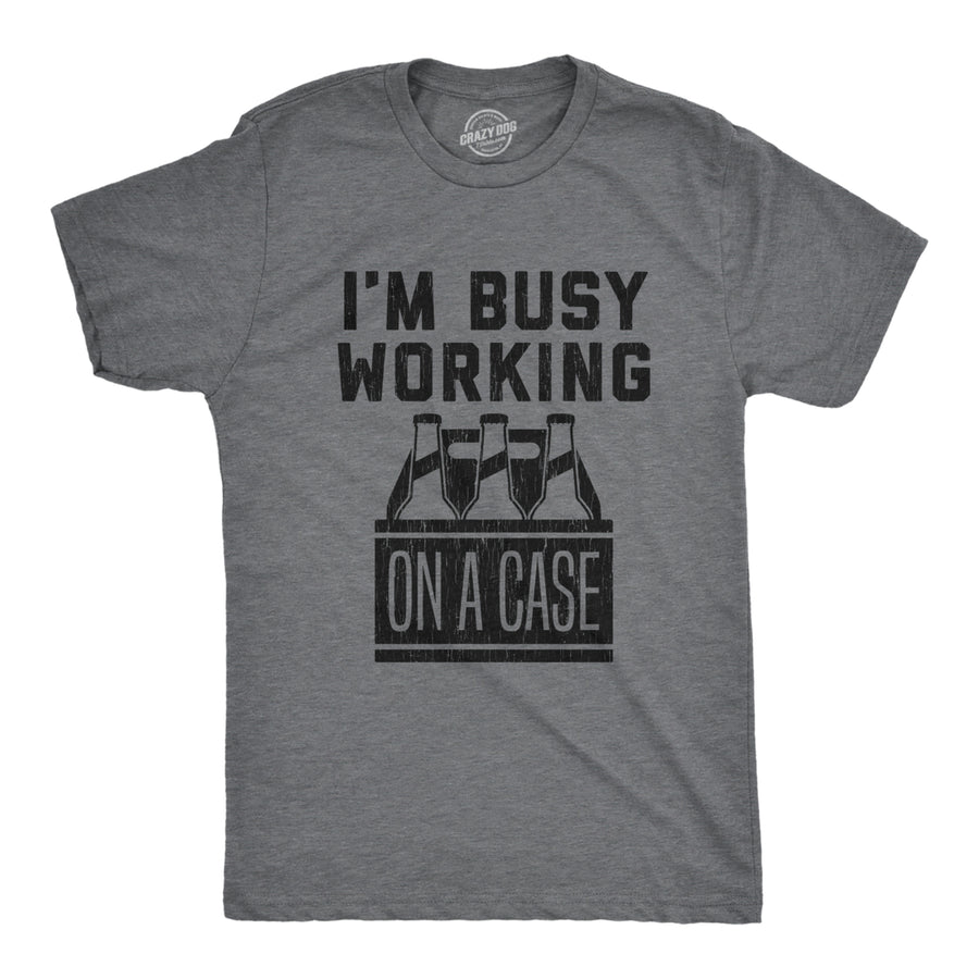 Mens Im Busy Working On A Case T shirt Funny Beer Drinking Novelty Image 1