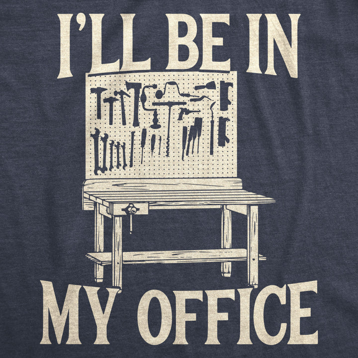 Mens Ill Be In My Office Tshirt Funny Tools Garage Shed Fathers Day Tee Image 2