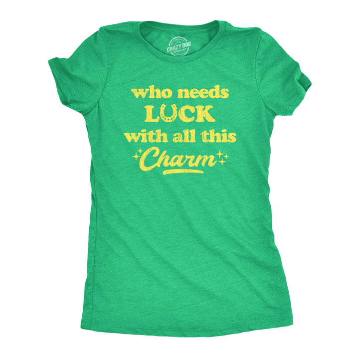 Womens Who Needs Luck With All This Charm Shirt Cool Saint Patricks Day Cute Tee Image 1