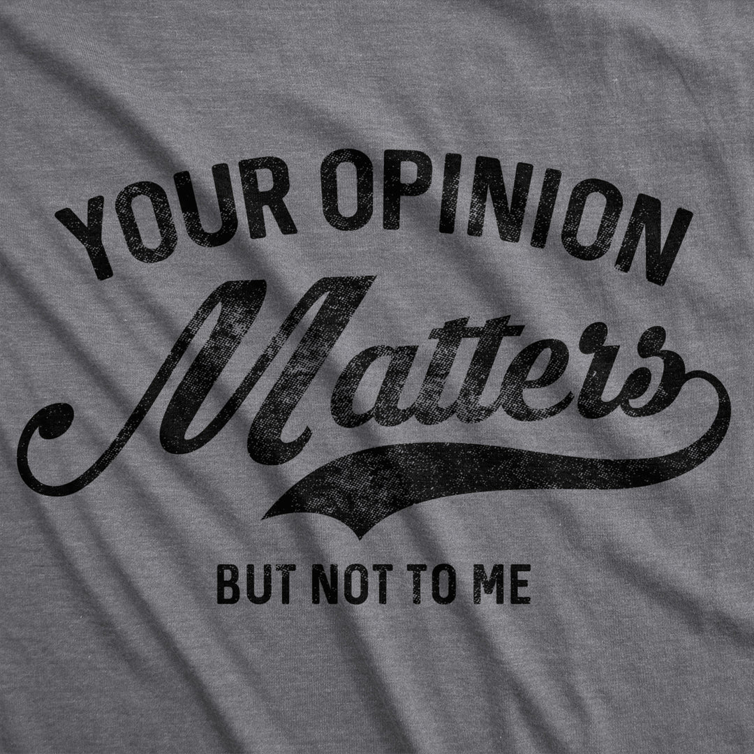 Womens Your Opinion Matters But Not To Me Tshirt Funny Sarcastic Novelty Tee Image 2