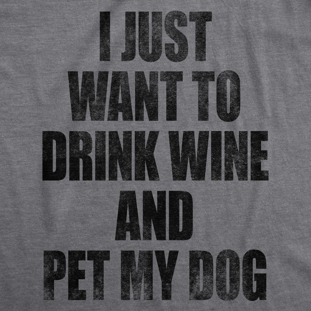 Womens I Just Want To Drink Wine and Pet My Dog Funny Humor Puppy Lover T shirt Image 2