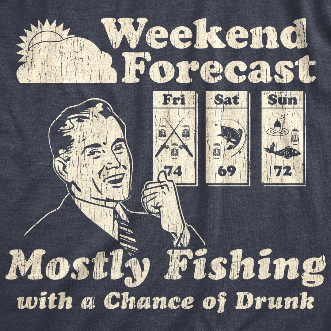 Mens Weekend Forecast Mostly Fishing With A Chance Of Drunk Tshirt Funny Outdoor Summer Tee Image 2