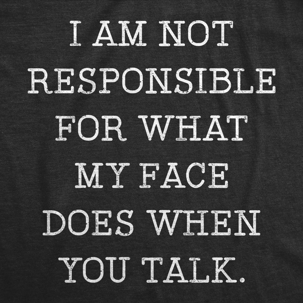 Womens Not Responsible For What My Face Does When You Talk Tshirt Sarcastic Eye Roll Tee Image 2