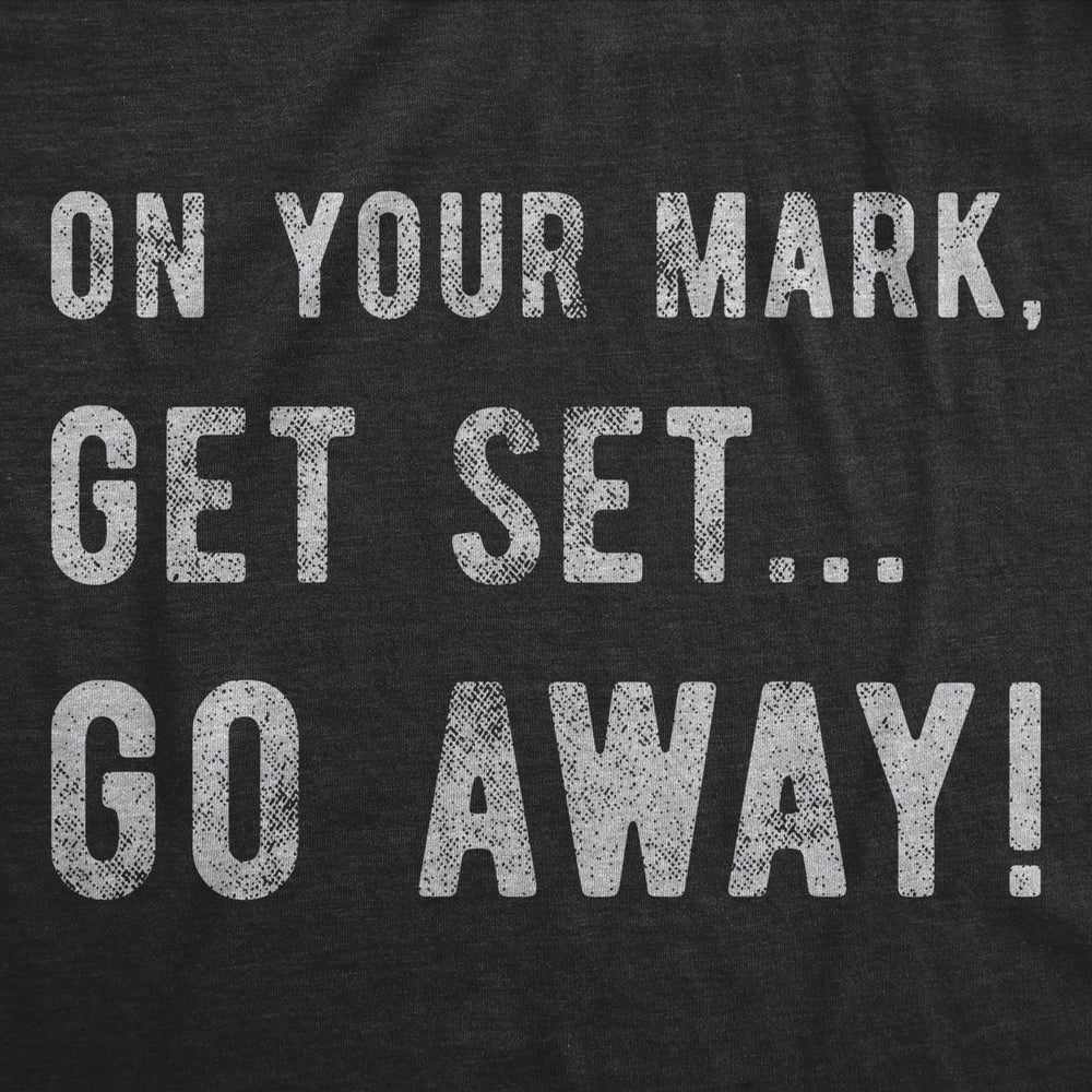 Womens On Your Mark Get Set Go Away Tshirt Funny Sarcastic Graphic Novelty Tee Image 2