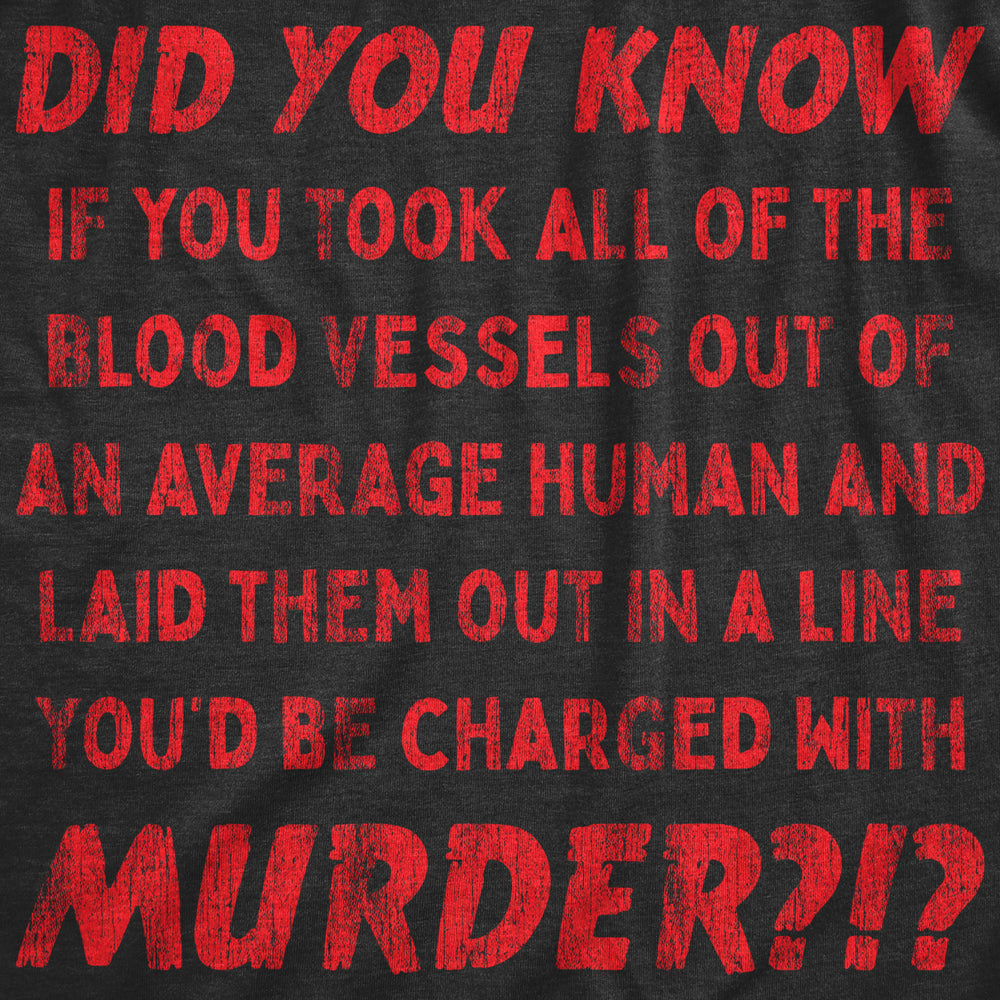 Womens If You Took All Of The Blood Vessels Out Of A Human Youd Be Charged With Murder Tshirt Image 2