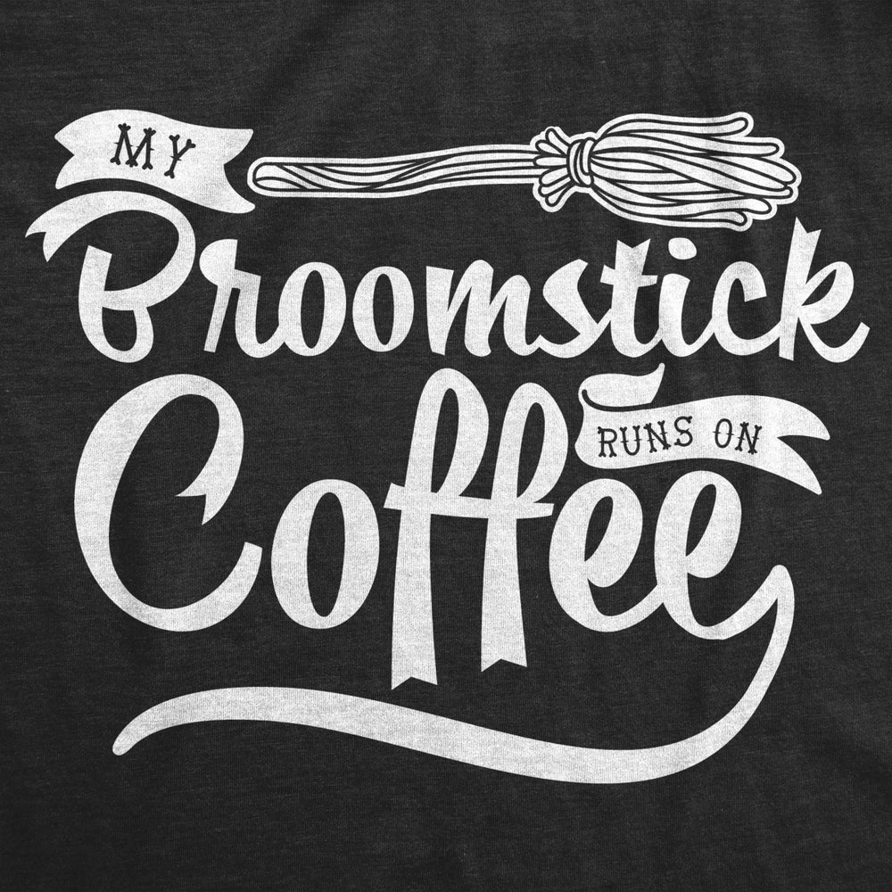 Womens My Broomstick Runs On Coffee Tshirt Funny Halloween Witch Tee Image 2