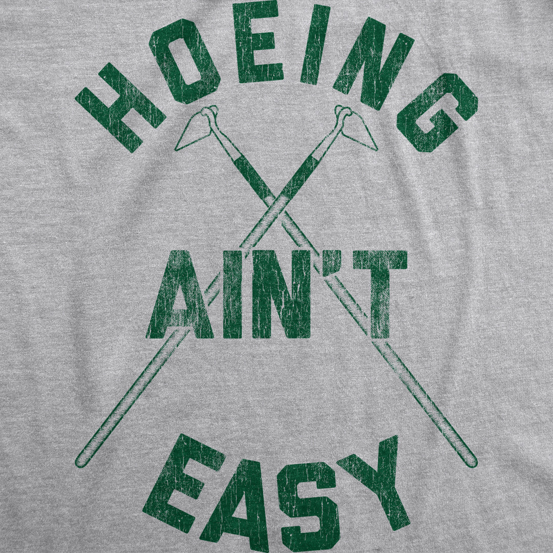 Mens Hoeing Aint Easy Tshirt Funny Outdoor Backyard Gardening Graphic Tee Image 2