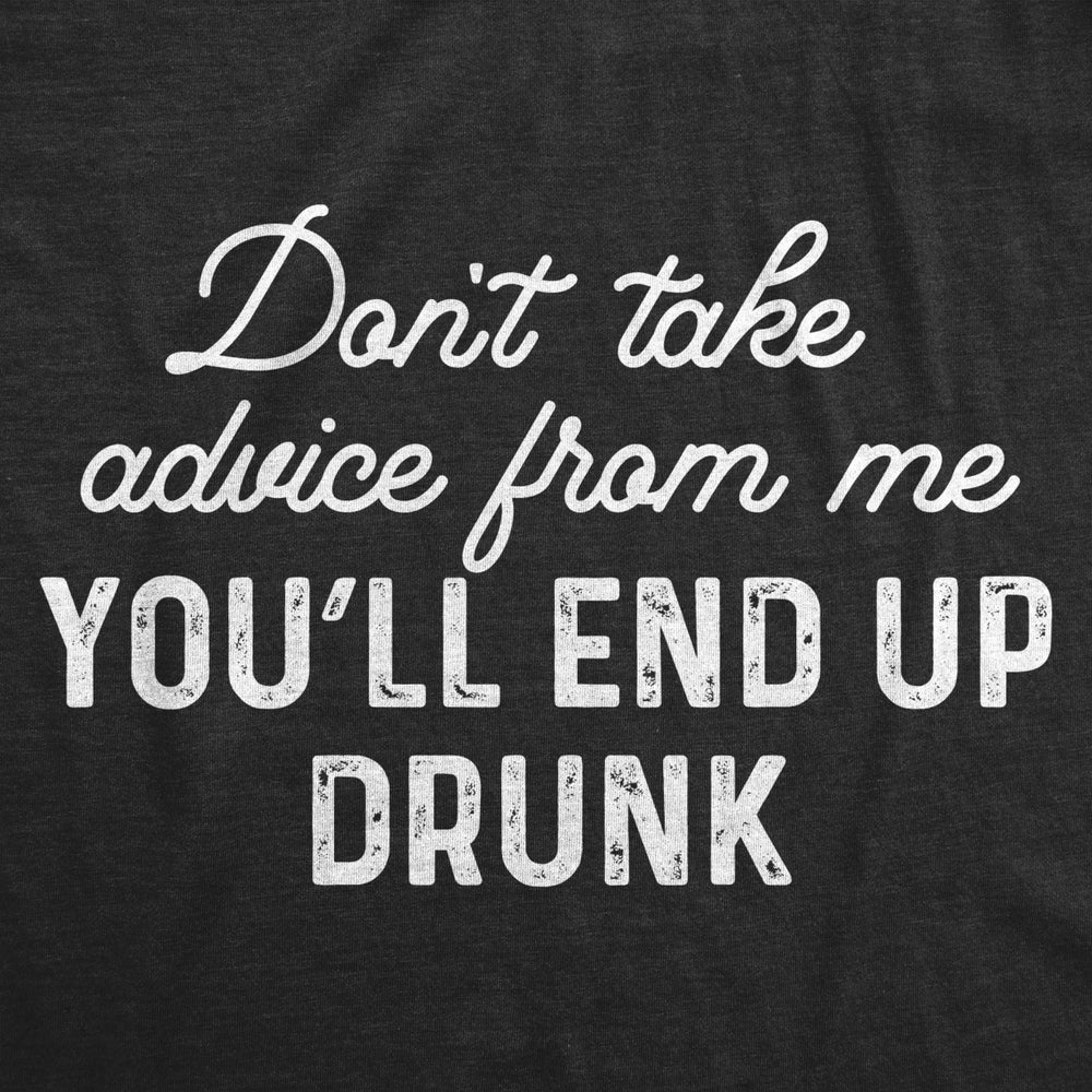 Womens Dont Take Advice From Me Youll End Up Drunk Tshirt Funny Wine Party Sarcastic Gift Novelty Tee Image 2