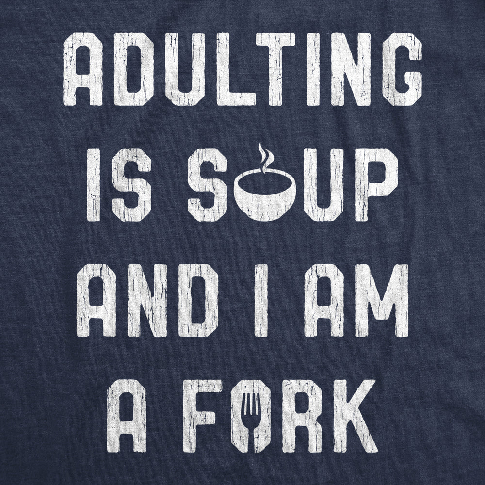 Mens Adulting Is Soup And I Am A Fork Tshirt Funny Sarcastic Saying Graphic Tee Image 2