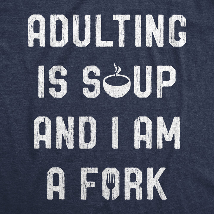 Mens Adulting Is Soup And I Am A Fork Tshirt Funny Sarcastic Saying Graphic Tee Image 2