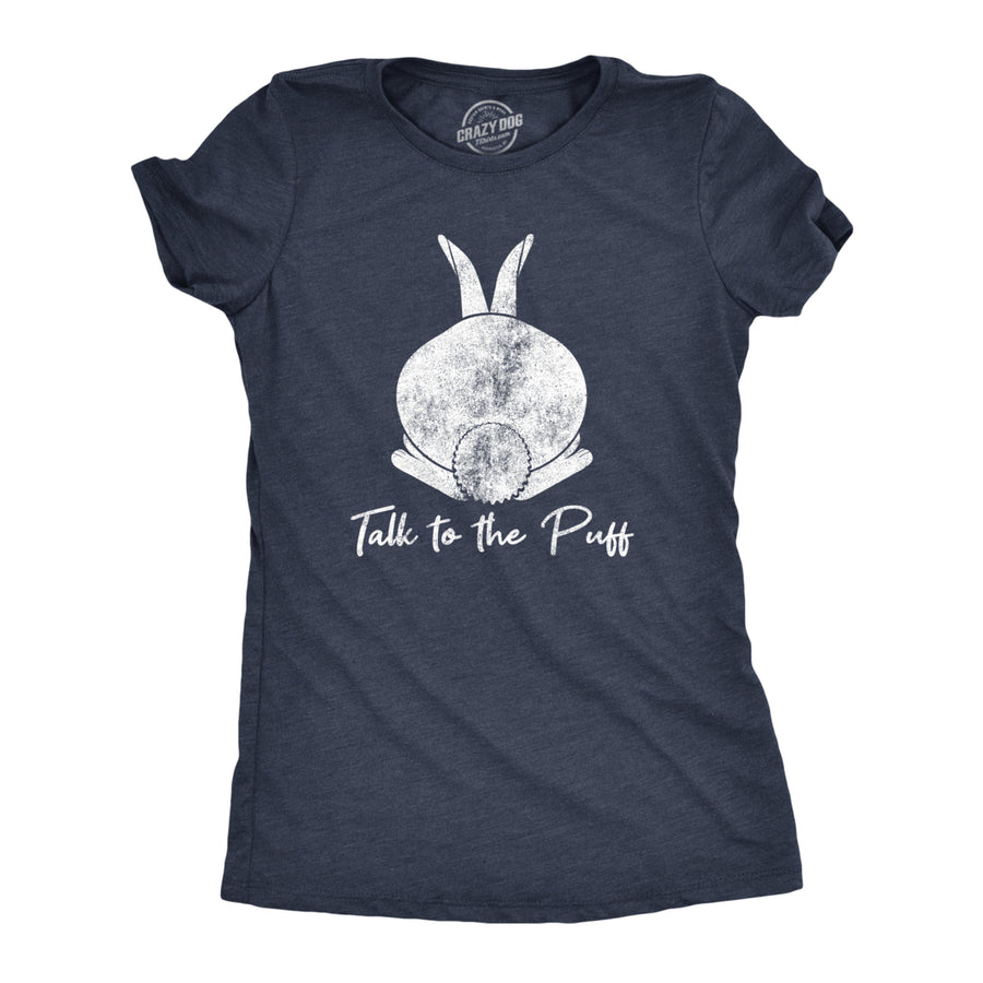 Womens Talk To The Puff T Shirt Funny Easter Bunny Tail Behind Humor Cool Image 1