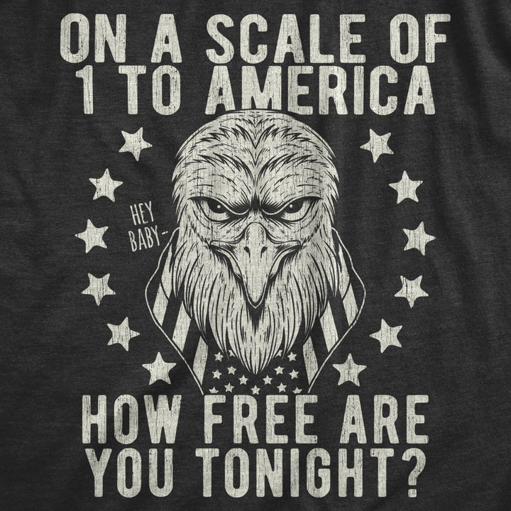 Mens On A Scale Of 1 To America How Free Are You Tonight Tshirt Funny Pick Up Line Tee Image 2