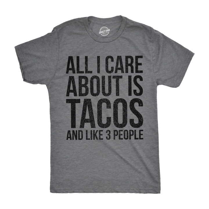 Mens All I Care About Is Tacos And Like 3 People Tshirt Funny Tee For Guys Image 1