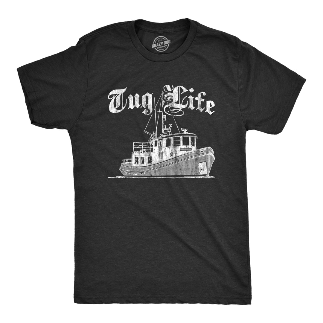 Mens Tug Life Tshirt Funny Thug Life Tug Boat Sarcastic Saying Novelty Tee Image 1