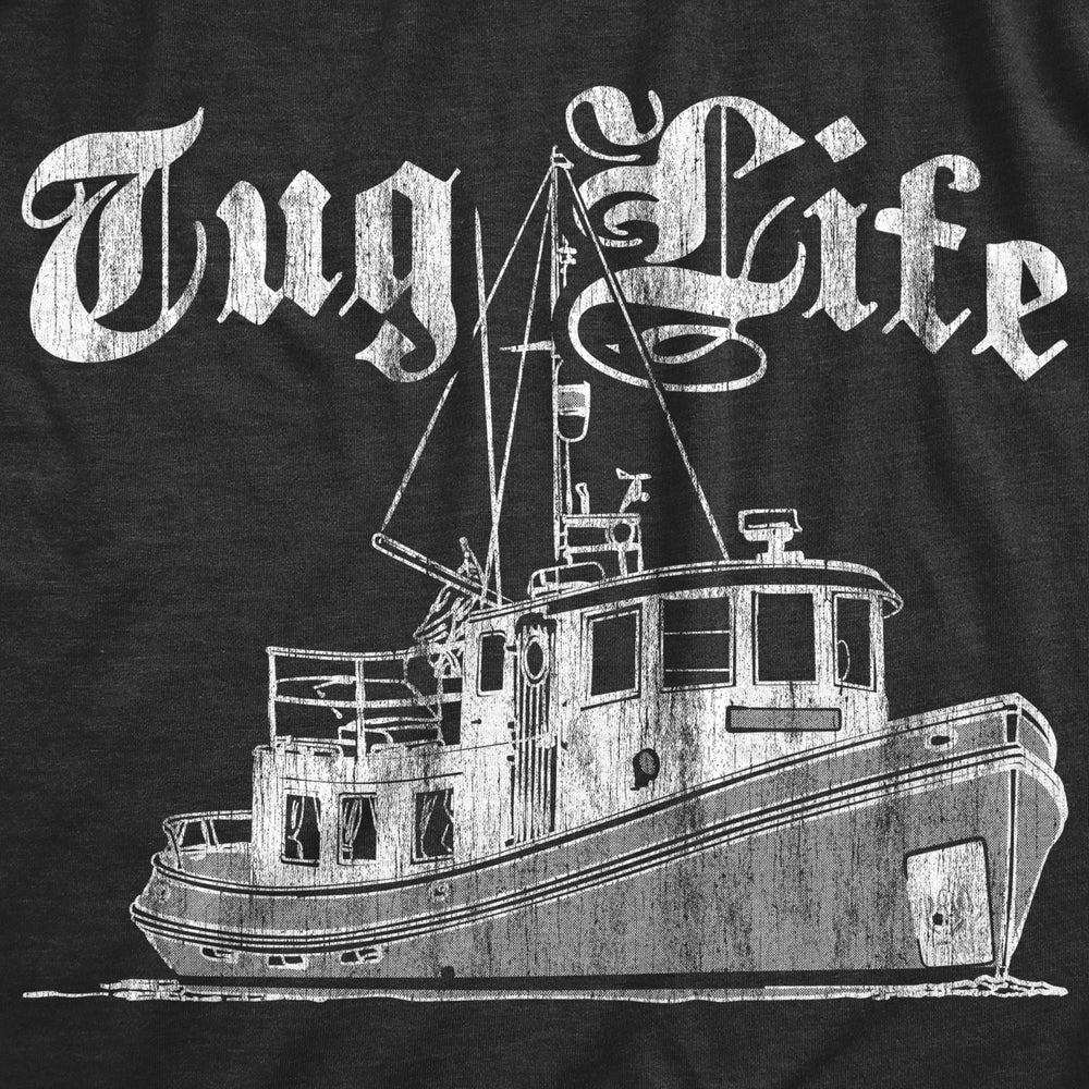 Mens Tug Life Tshirt Funny Thug Life Tug Boat Sarcastic Saying Novelty Tee Image 2