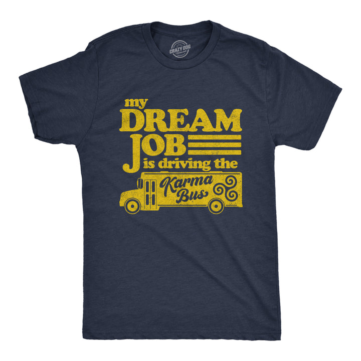 Mens My Dream Job Is Driving The Karma Bus Tshirt Funny Payback Graphic Tee Image 1